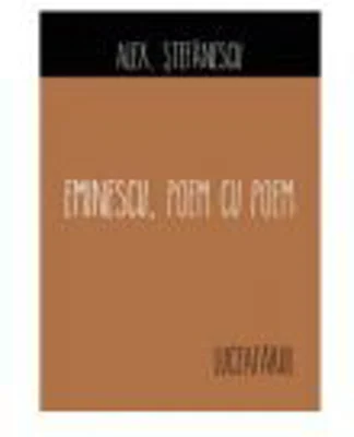 Eminescu, poem cu poem. Luceafarul - Alex Stefanescu