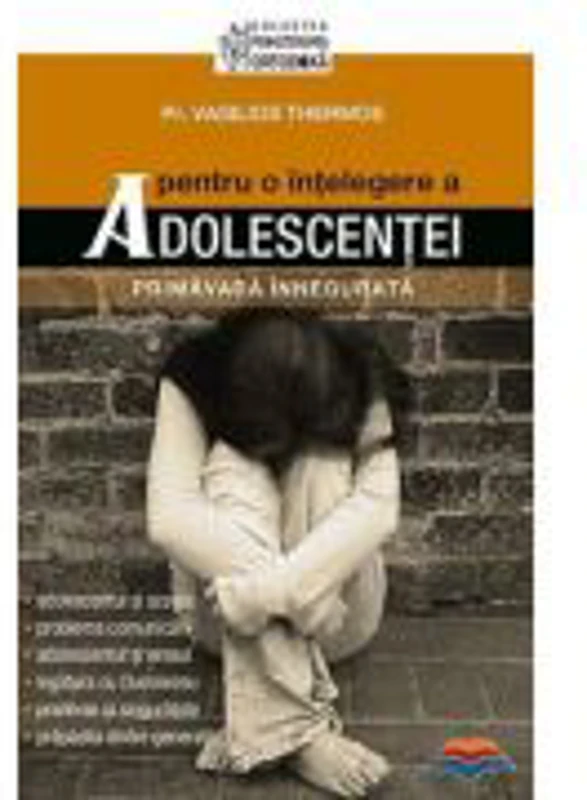 Pentru o intelegere a adolescentei. Primavara innegurata - pr. Vasilios Thermos