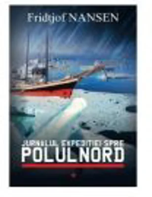 Jurnalul expeditiei spre Polul Nord - Fridtjof Nansen