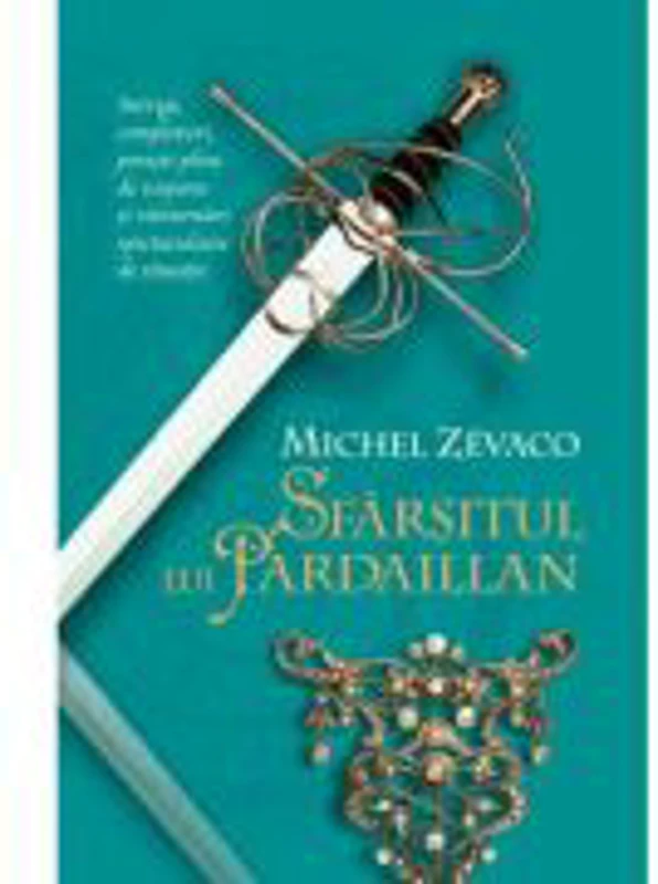 Cavalerii Pardaillan. Sfarsitul lui Pardaillan (vol. 10) - Michel Zevaco