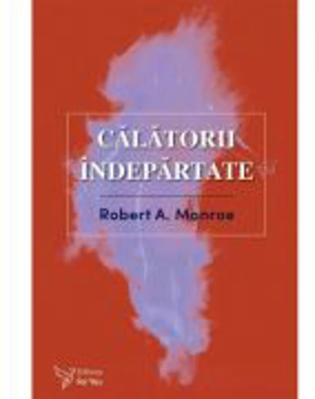 Calatorii indepartate - Robert A. Monroe