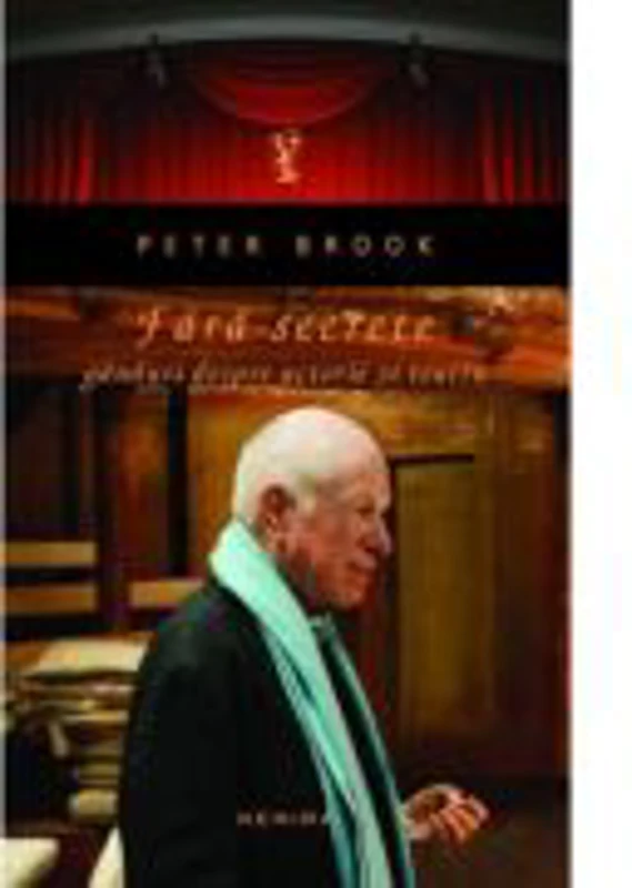 Fara secrete. Ganduri despre actorie si teatru - Peter Brook