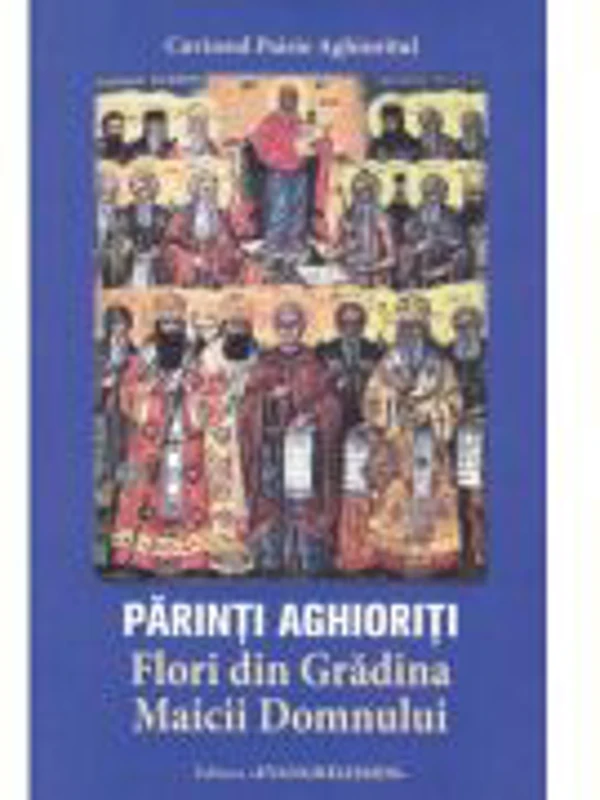 Parinti aghioriti. Flori din Gradina Maicii Domnului - Paisie Aghioritul