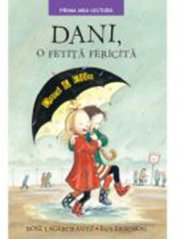 Dani, o fetita fericita. Prima mea lectura - Rose Lagercrantz, Eva Eriksson