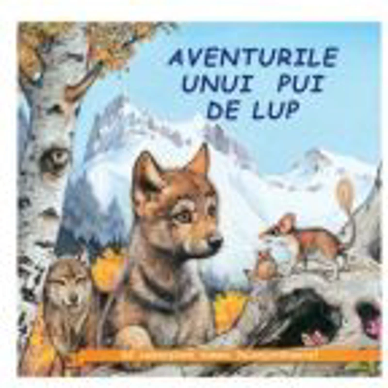 Aventurile unui pui de lup. Sa cunoastem lumea inconjuratoare!
