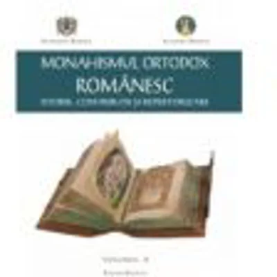 Monahismul Ortodox Romanesc. Istorie, Contributii si Repertorizare. Volumul 2