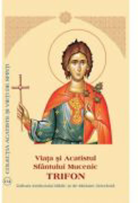 Viata si Acatistul Sfantului Mucenic Trifon