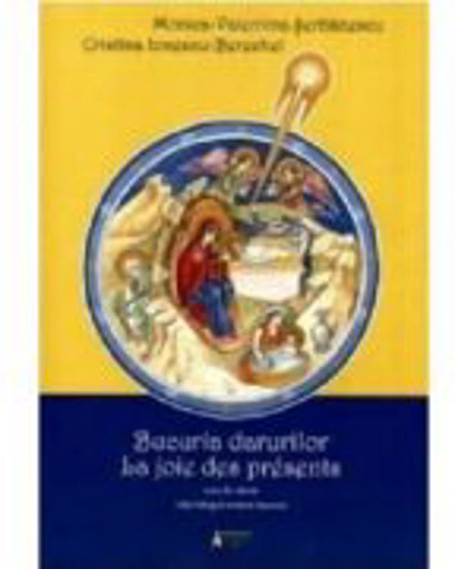 Bucuria darurilor. La joie des presents - Cristina Ionescu-Berechet, Monica-Valentina Serbanescu