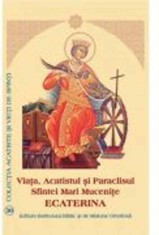 Viata, Acatistul si Paraclisul Sfintei Mari Mucenite Ecaterina