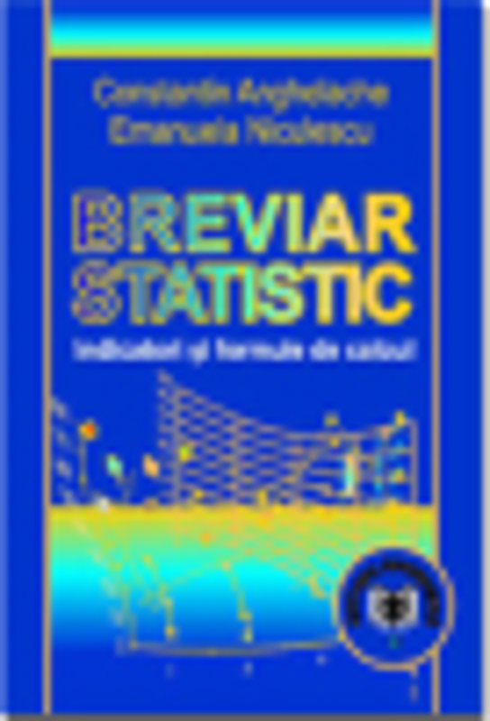Breviar statistic. Indicatori si formule de calcul - Constantin Anghelache, Emanuela Niculescu