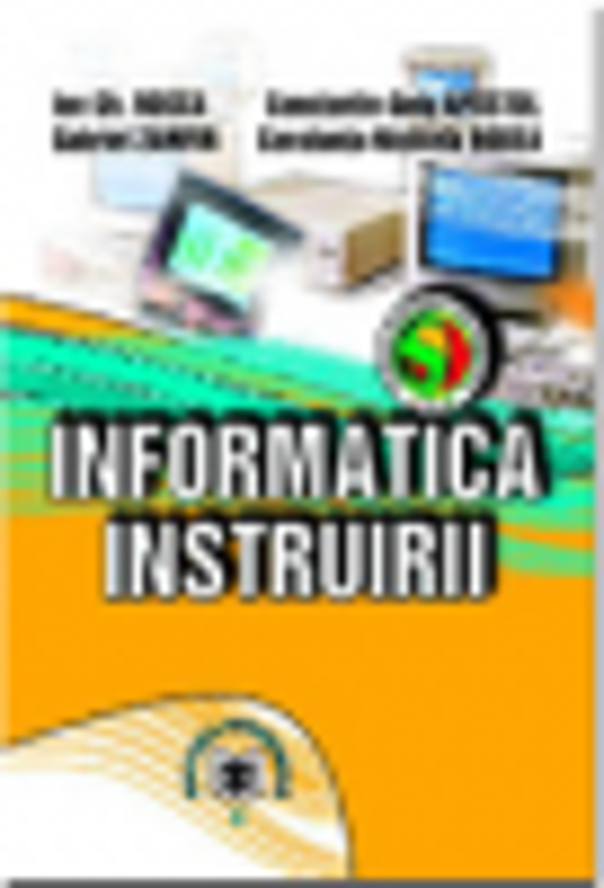 Informatica instruirii - Constanta-Nicoleta Bodea, Ion Gh. Rosca, Gabriel Zamfir, Constantin-Gelu Apostol