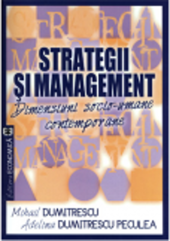 Strategii si management. Dimensiuni socio-umane contemporane - Mihail Dumitrescu, Adelina Dumitrescu Peculea