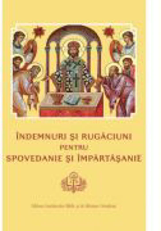 Indemnuri si Rugaciuni pentru Spovedanie si Impartasanie