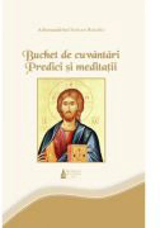 Buchet de cuvantari. Predici si meditatii - Ahimandrit Sofian Boghiu