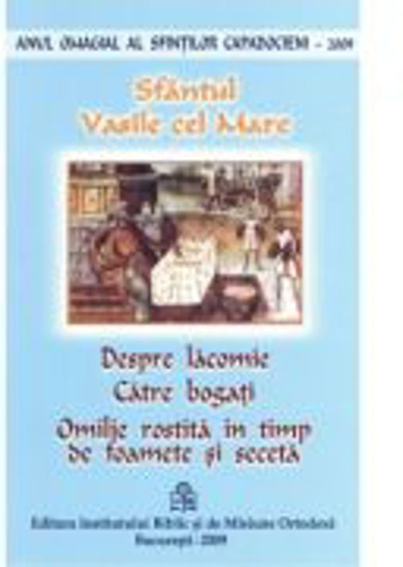 Despre lacomie, catre bogati. Omilie rostita in timp de foamete si seceta - Sfantul Vasile cel Mare