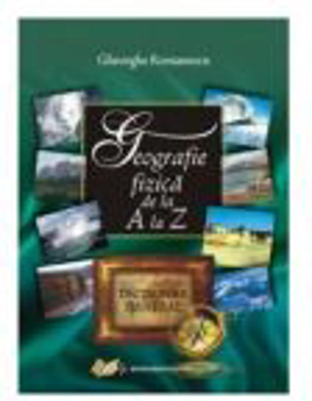 Geografie fizica de la A la Z - Gheorghe Romanescu
