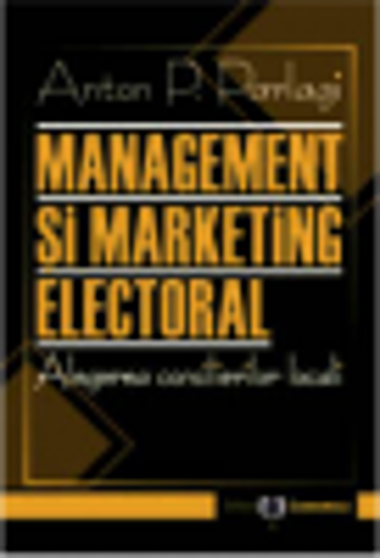 Management si marketing electoral. Alegerea consilierilor locali - Anton P. Parlagi