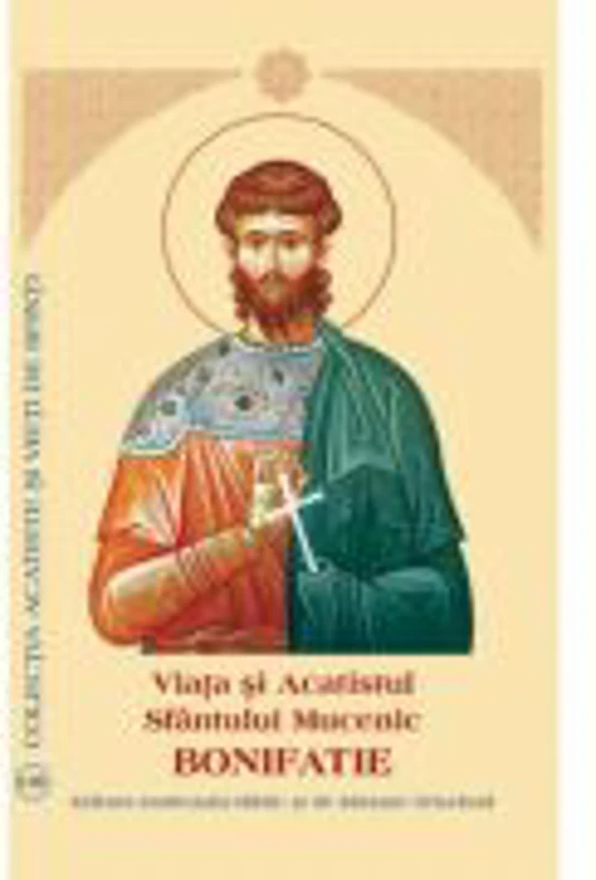 Viata si Acatistul Sfantului Mucenic Bonifatie
