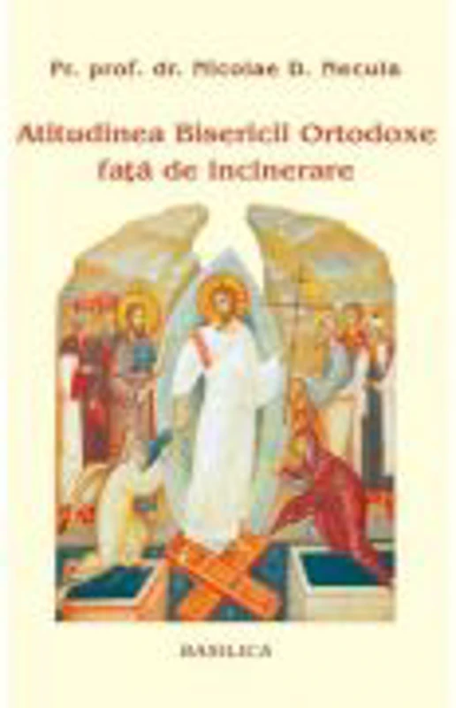 Atitudinea Bisericii Ortodoxe fata de incinerare - Pr. Prof. Dr. Nicolae D. Necula