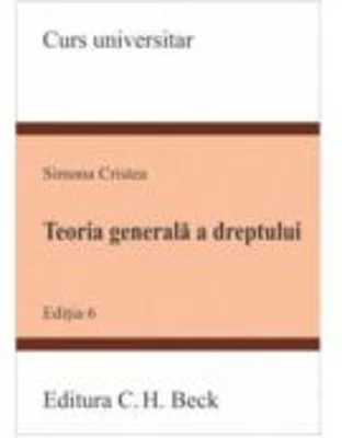Teoria generala a dreptului. Editia a 6-a - Simona Cristea
