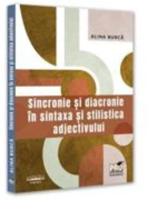 Sincronie si diacronie in sintaxa si stilistica adjectivului - Alina Burca