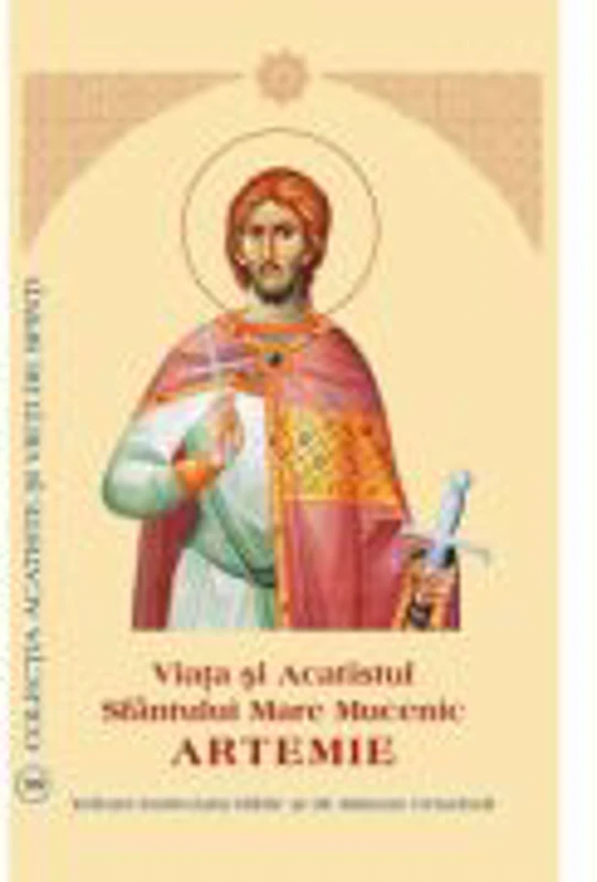 Viata si Acatistul Sfantului Mare Mucenic Artemie