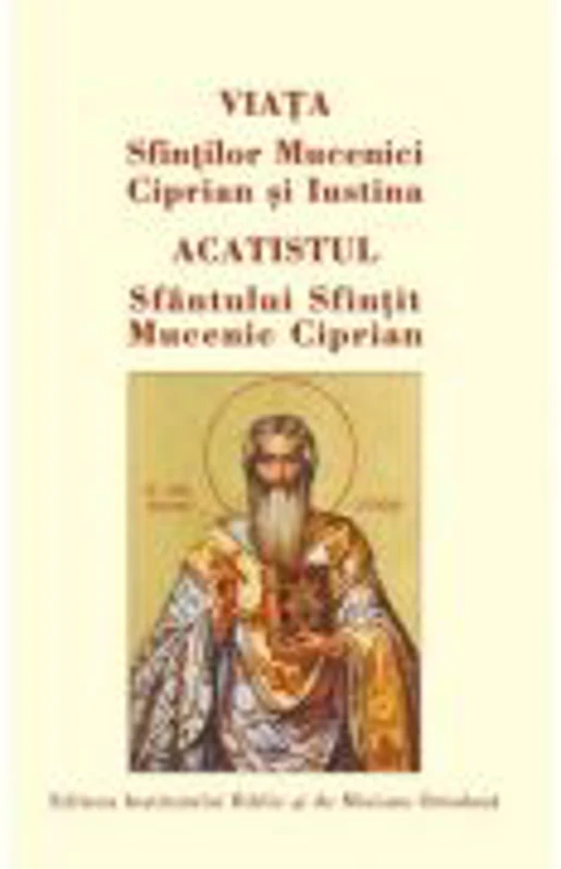 Viata Sfintilor Mucenici Ciprian si Iustina. Acatistul Sfantului Ciprian