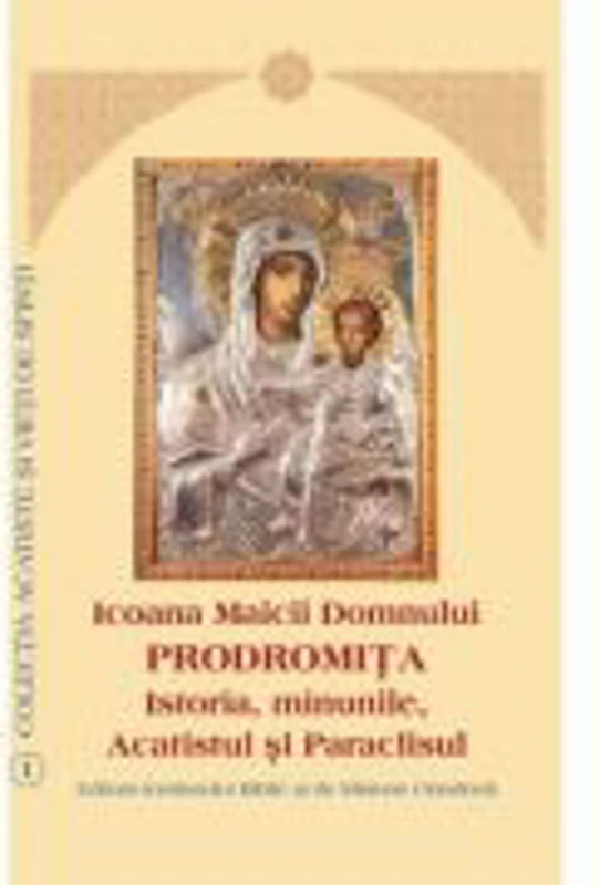 Icoana Maicii Domnului Prodromita. Istoria, minunile, Acatistul si Paraclisul