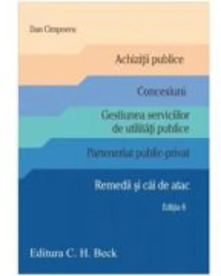 Achizitii publice. Concesiuni. Gestiunea serviciilor de utilitati publice. Parteneriat public-privat. Remedii si cai de atac. Editia 8 - Dan Cimpoeru