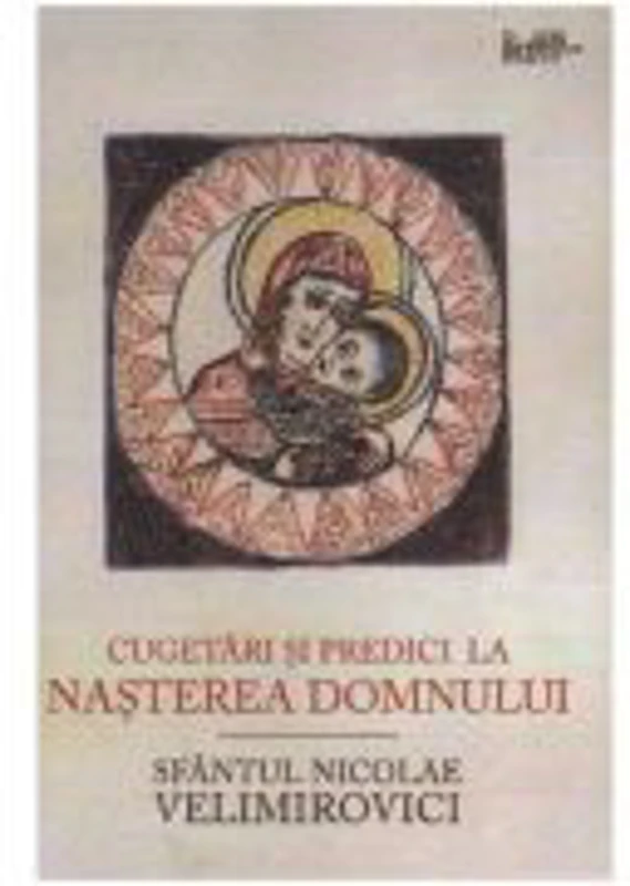 Cugetari si predici la Nasterea Domnului - Sfantul Nicolae Velimirovici