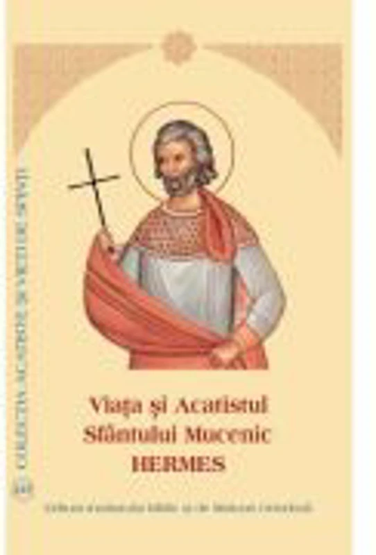 Viata si Acatistul Sfantului Mucenic Hermes