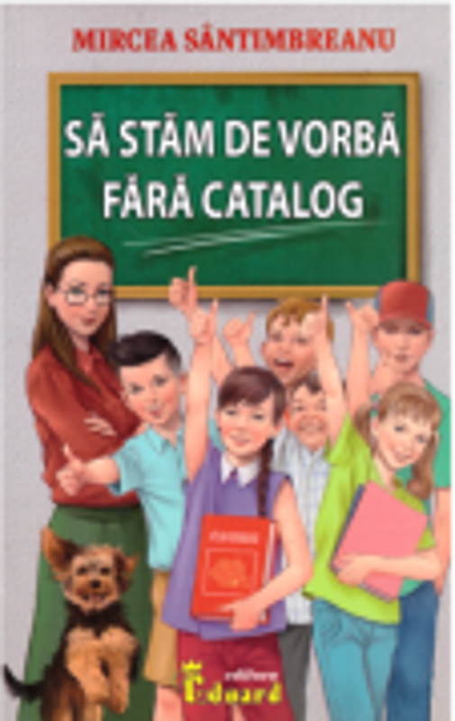 Sa stam de vorba fara catalog - Mircea Santimbreanu