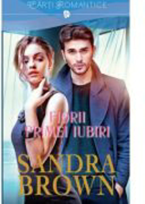 Fiorii primei iubiri - Sandra Brown