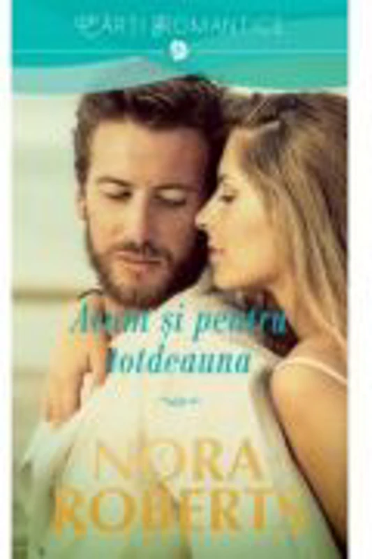 Acum si pentru totdeauna - Nora Roberts