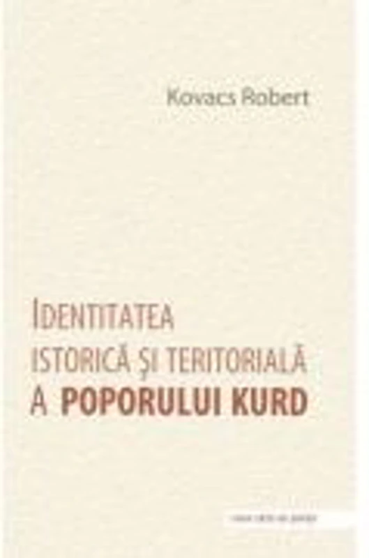 Identitatea istorica si teritoriala a poporului kurd - Robert Kovacs