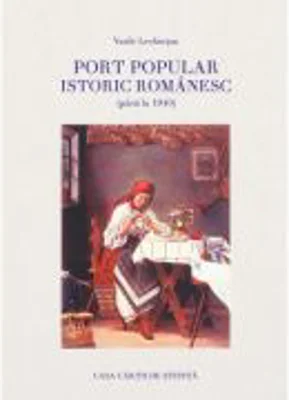 Port popular istoric romanesc (pana la 1940). Album - Vasile Lechintan