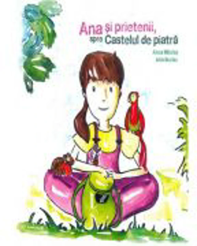 Ana si prietenii, spre Castelul de piatra - Anca Milchis, Iulia Burlac