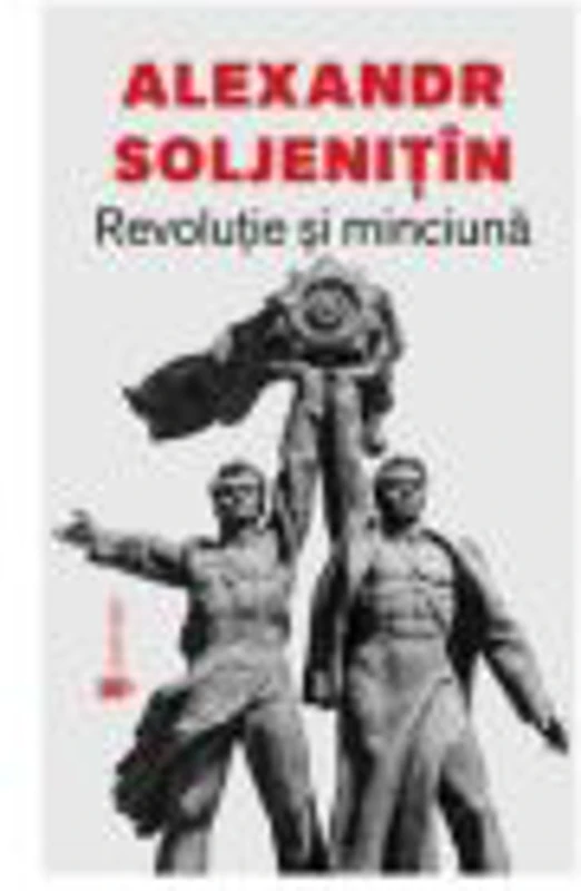 Revolutie si minciuna - Aleksandr Soljenitin