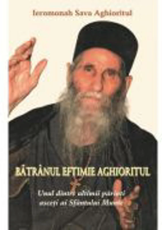Batranul Eftimie Aghioritul. Unul dintre ultimii parinti asceti ai Sfantului Munte - Ieromonah Sava Aghioritul