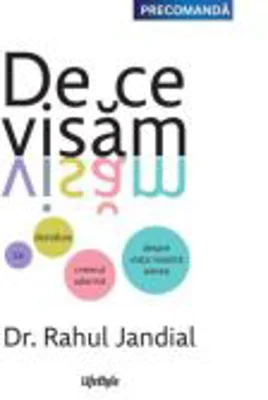 De ce visam. Ce dezvaluie creierul adormit despre viata noastra aievea - Dr. Rahul Jandial