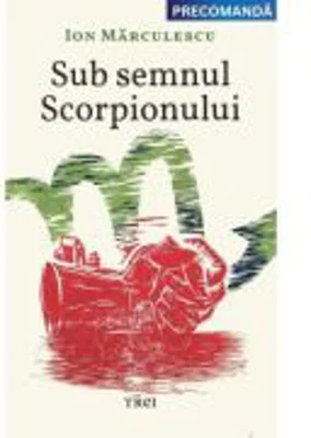 Sub semnul Scorpionului - Ion Marculescu