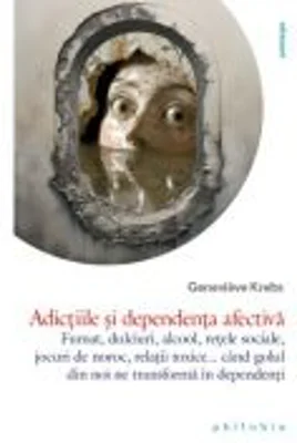 Adictiile si dependenta afectiva - Geneviave Krebs