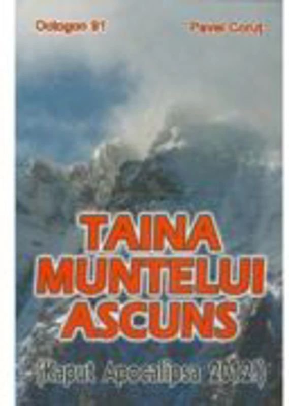 Taina muntelui ascuns. Kaput Apocalipsa 2012! - Pavel Corut