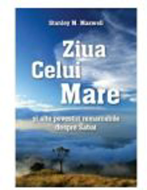 Ziua Celui Mare si alte povestiri remarcabile despre Sabat - Stanley M. Maxwell