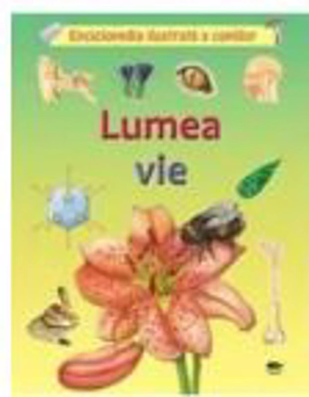 Lumea vie. Enciclopedia ilustrata a copiilor