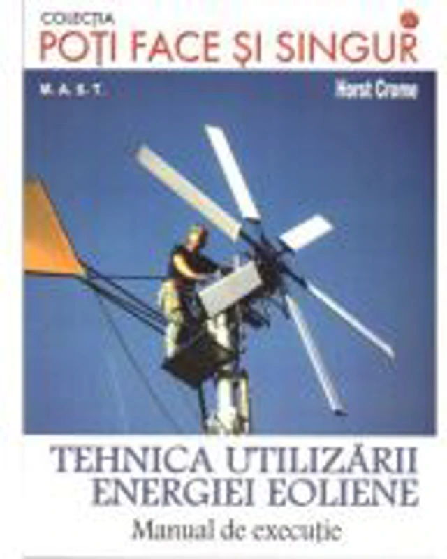 Tehnica utilizarii energiei eoliene. Manual de executie - Horst Crome