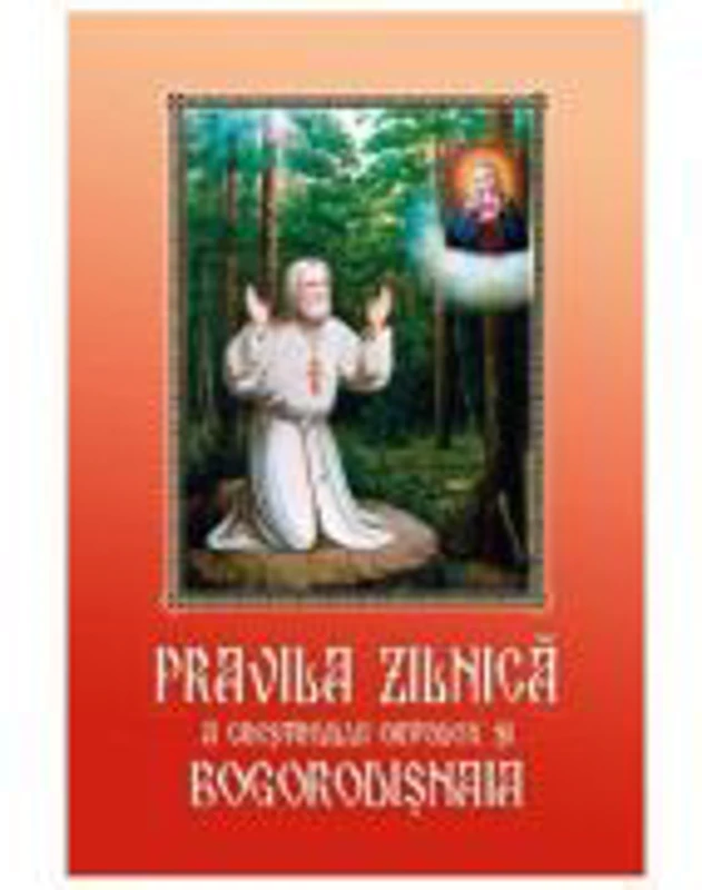 Pravila zilnica a crestinului ortodox si Bogorodisnaia