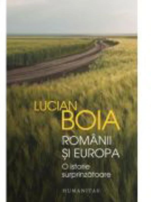 Romanii si Europa. O istorie surprinzatoare - Lucian Boia
