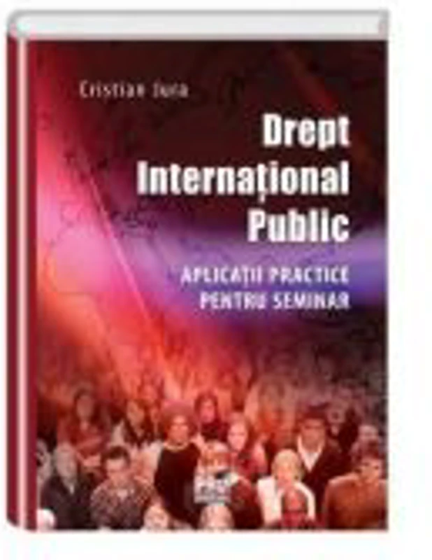 Drept international public. Aplicatii practice pentru seminar - Cristian Jura