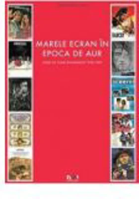 Marele Ecran in Epoca de Aur. Afise de film romanesc 1965 – 1989 - Christopher Landry